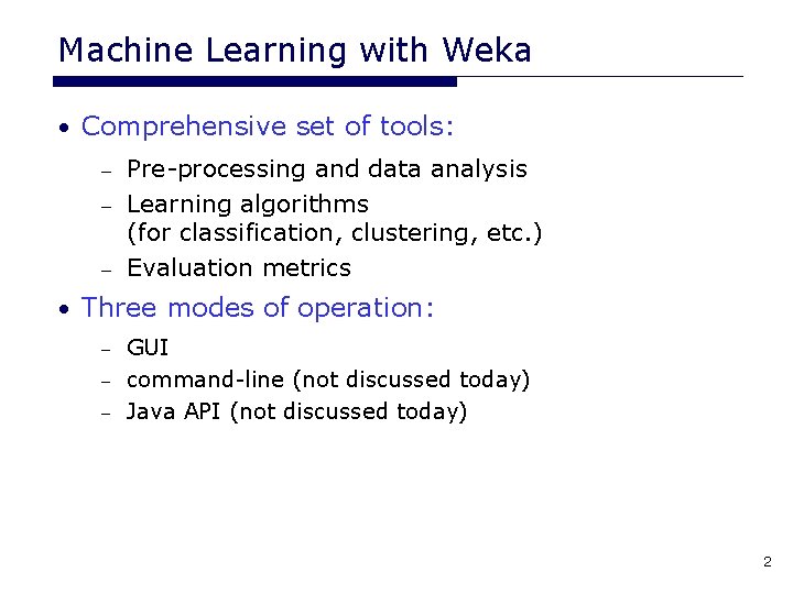 Machine Learning with Weka • Comprehensive set of tools: Pre-processing and data analysis – Machine Learning with Weka • Comprehensive set of tools: Pre-processing and data analysis –