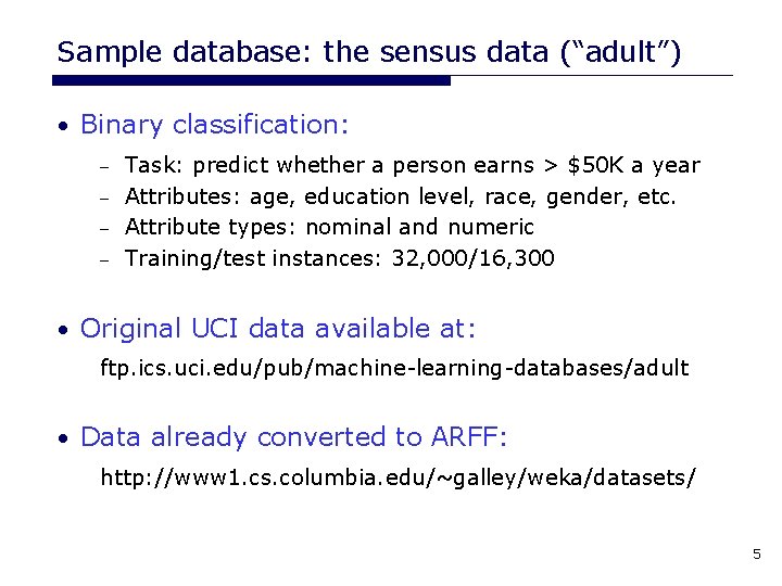Sample database: the sensus data (“adult”) • Binary classification: Task: predict whether a person Sample database: the sensus data (“adult”) • Binary classification: Task: predict whether a person