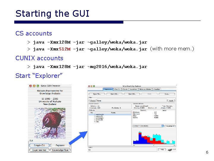 Starting the GUI CS accounts > java -Xmx 128 M -jar ~galley/weka. jar > Starting the GUI CS accounts > java -Xmx 128 M -jar ~galley/weka. jar >