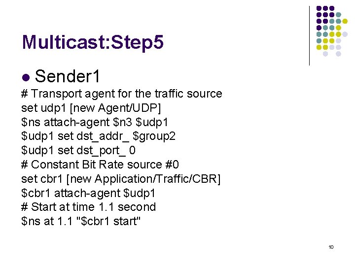 Multicast: Step 5 l Sender 1 # Transport agent for the traffic source set