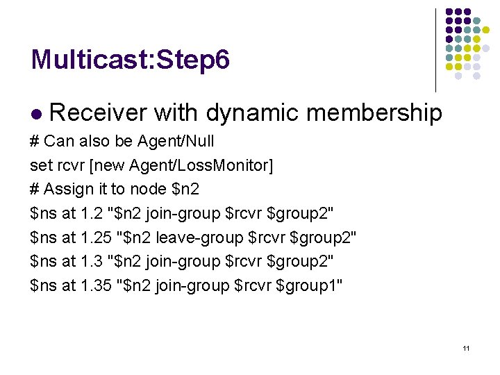 Multicast: Step 6 l Receiver with dynamic membership # Can also be Agent/Null set