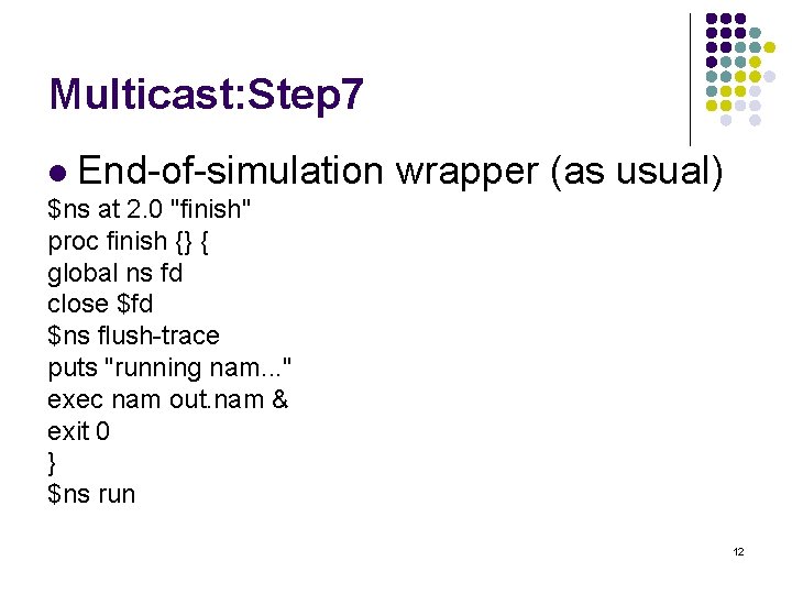 Multicast: Step 7 l End-of-simulation wrapper (as usual) $ns at 2. 0 "finish" proc