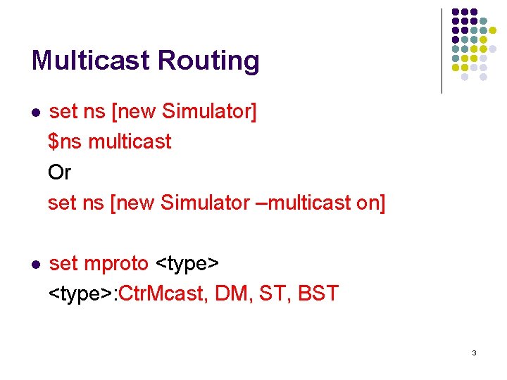 Multicast Routing l set ns [new Simulator] $ns multicast Or set ns [new Simulator
