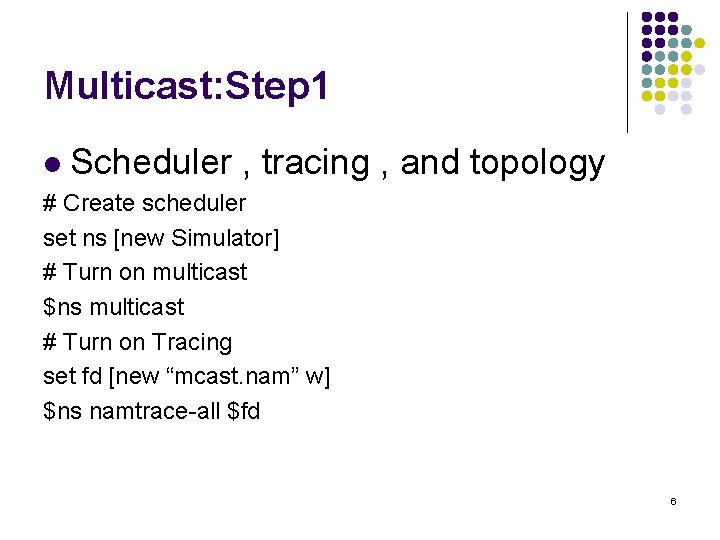 Multicast: Step 1 l Scheduler , tracing , and topology # Create scheduler set