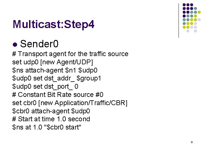 Multicast: Step 4 l Sender 0 # Transport agent for the traffic source set