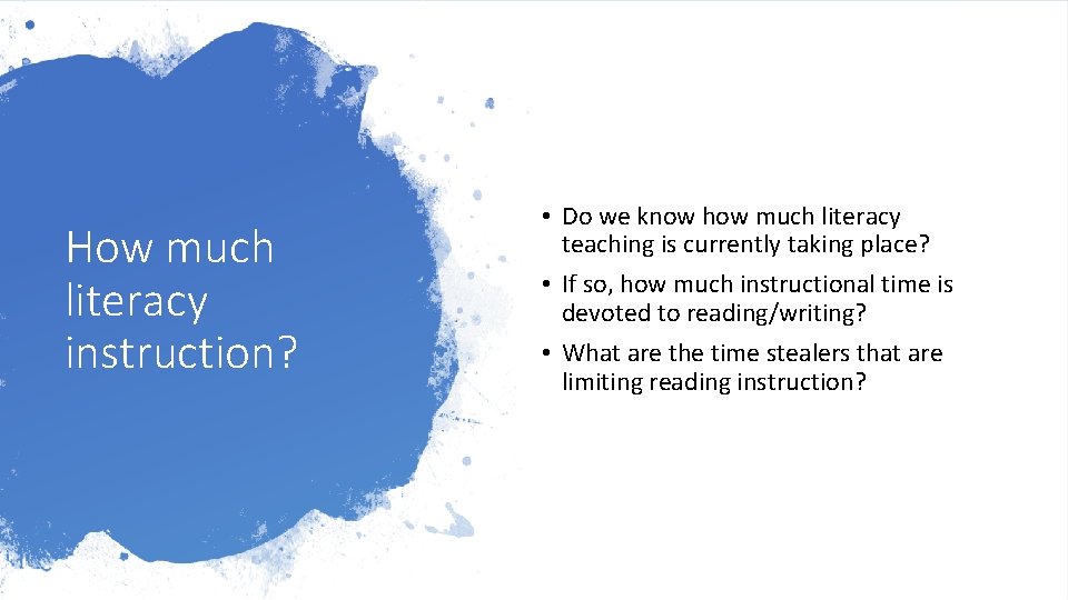 How much literacy instruction? • Do we know how much literacy teaching is currently