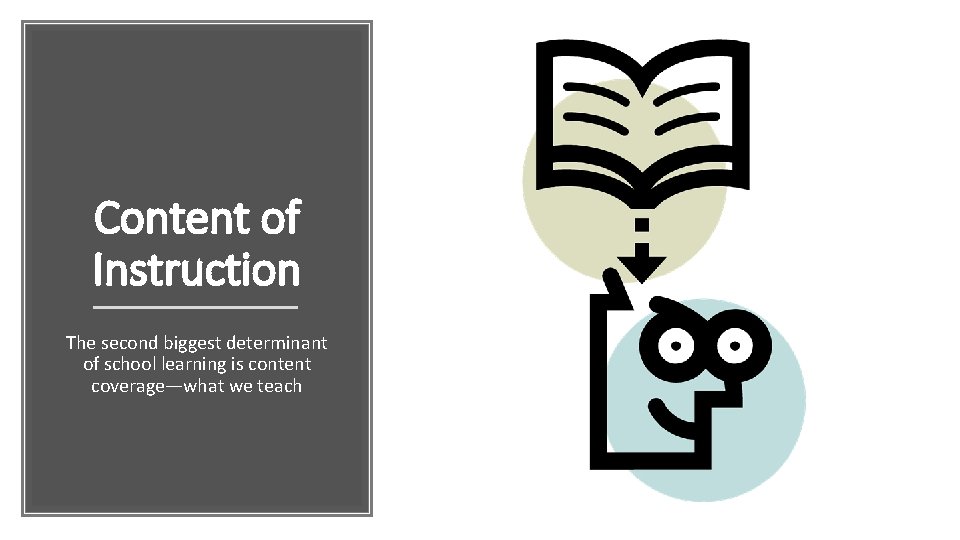 Content of Instruction The second biggest determinant of school learning is content coverage—what we