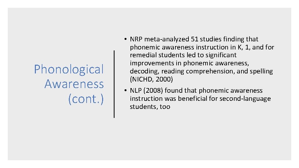 Phonological Awareness (cont. ) • NRP meta-analyzed 51 studies finding that phonemic awareness instruction