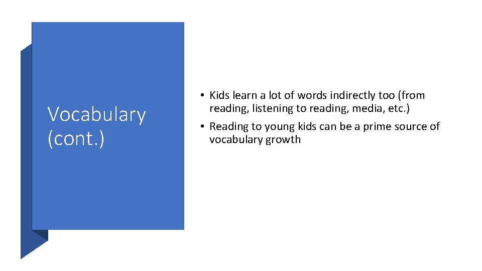 Vocabulary (cont. ) • Kids learn a lot of words indirectly too (from reading,