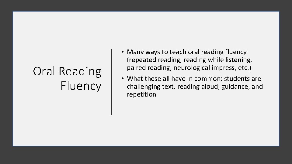 Oral Reading Fluency • Many ways to teach oral reading fluency (repeated reading, reading