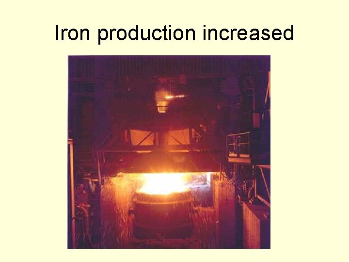 Iron production increased 