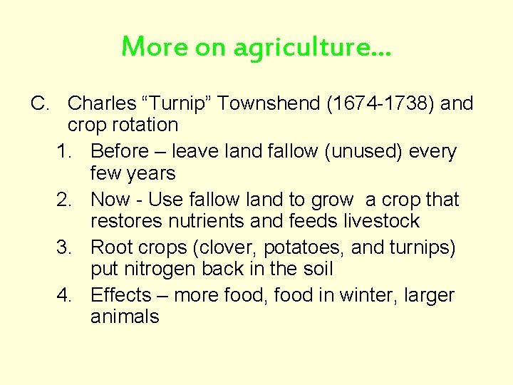 More on agriculture… C. Charles “Turnip” Townshend (1674 -1738) and crop rotation 1. Before