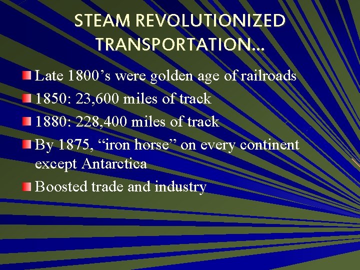 STEAM REVOLUTIONIZED TRANSPORTATION… Late 1800’s were golden age of railroads 1850: 23, 600 miles