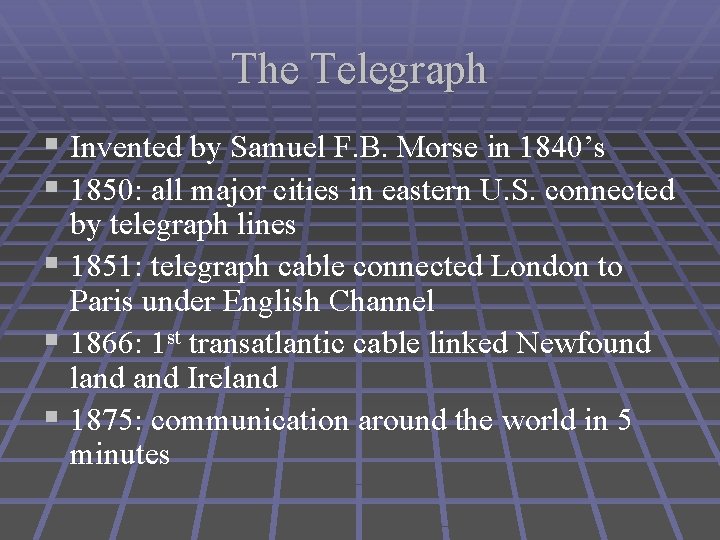 The Telegraph § Invented by Samuel F. B. Morse in 1840’s § 1850: all