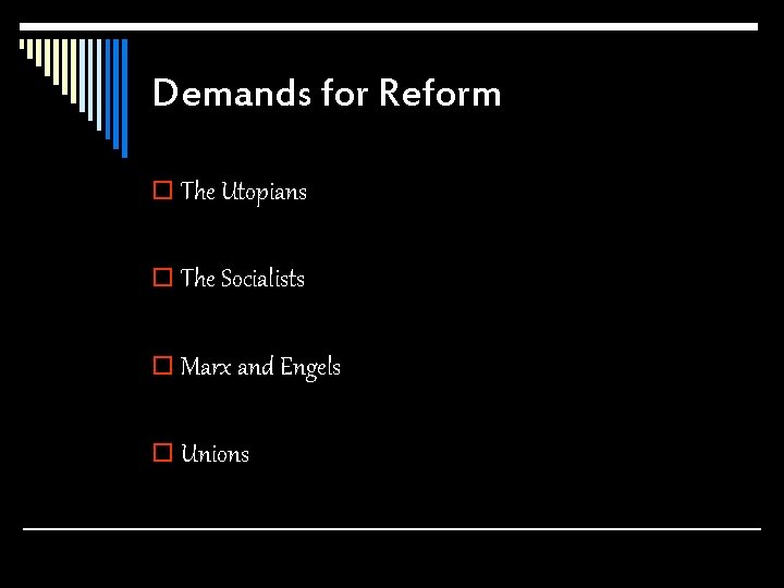 Demands for Reform o The Utopians o The Socialists o Marx and Engels o