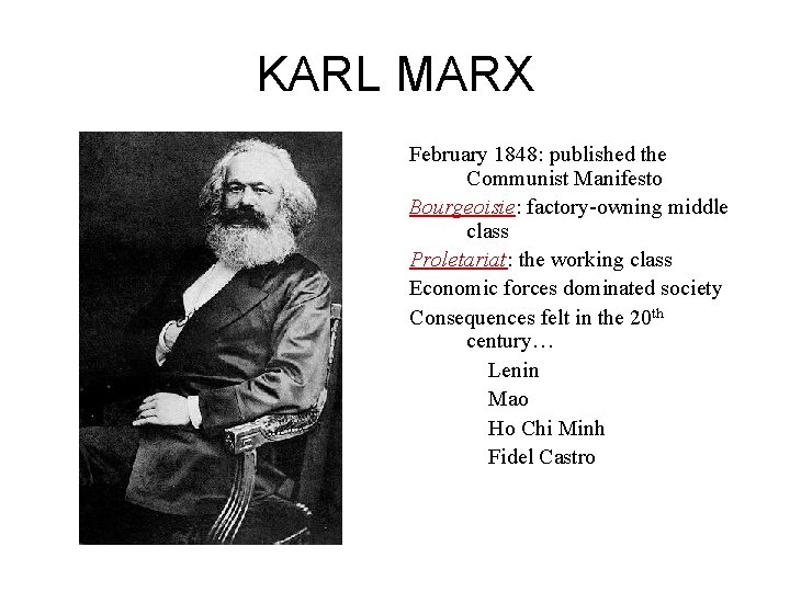 KARL MARX February 1848: published the Communist Manifesto Bourgeoisie: factory-owning middle class Proletariat: the