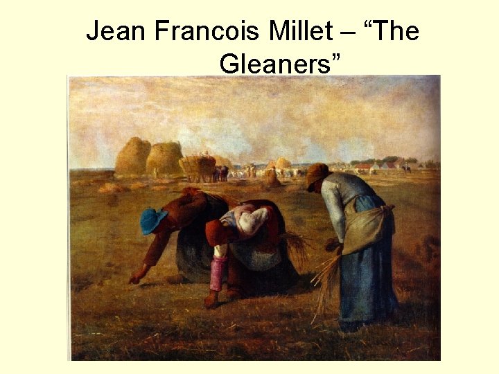 Jean Francois Millet – “The Gleaners” 