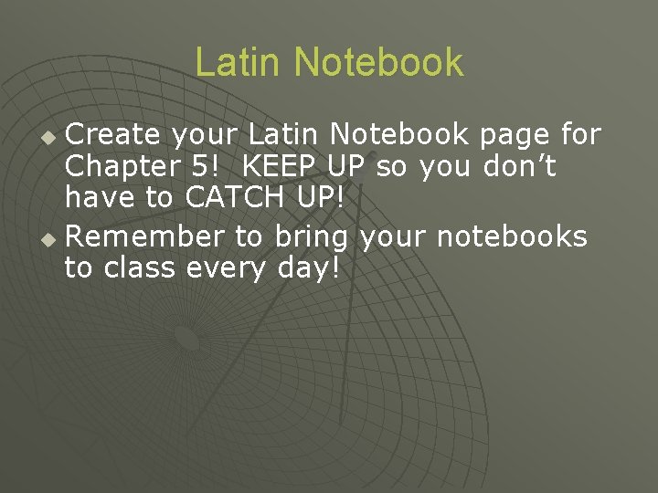 Latin Notebook Create your Latin Notebook page for Chapter 5! KEEP UP so you