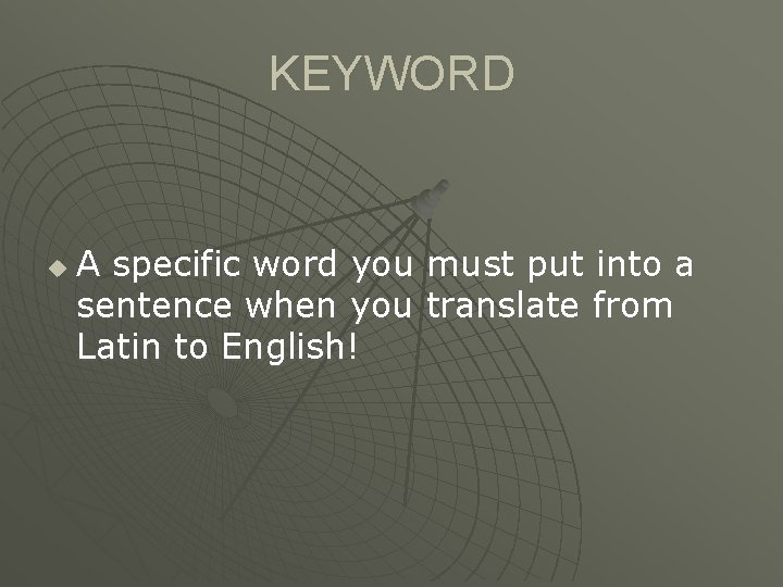 KEYWORD u A specific word you must put into a sentence when you translate