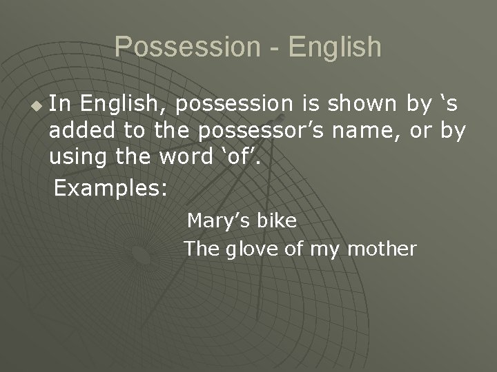Possession - English u In English, possession is shown by ‘s added to the