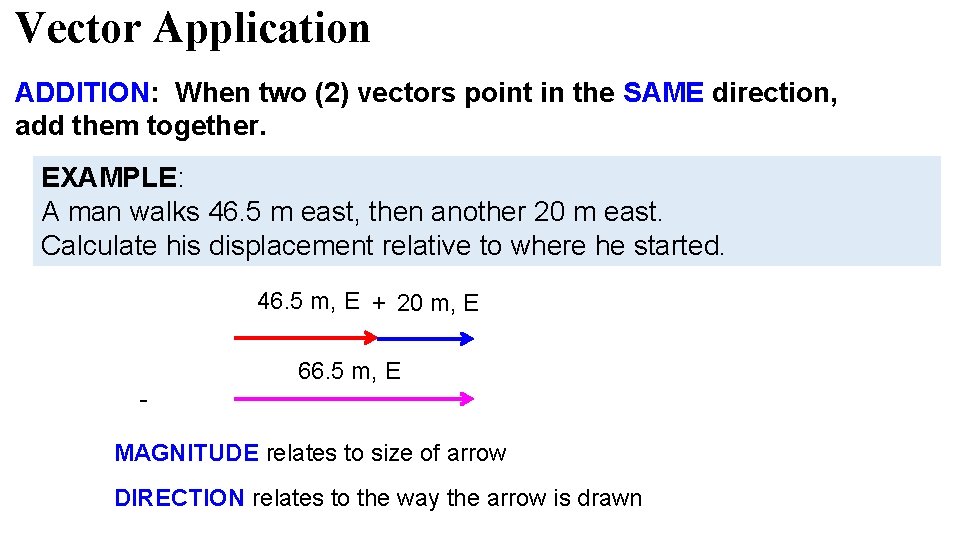 Vector Application ADDITION: When two (2) vectors point in the SAME direction, add them