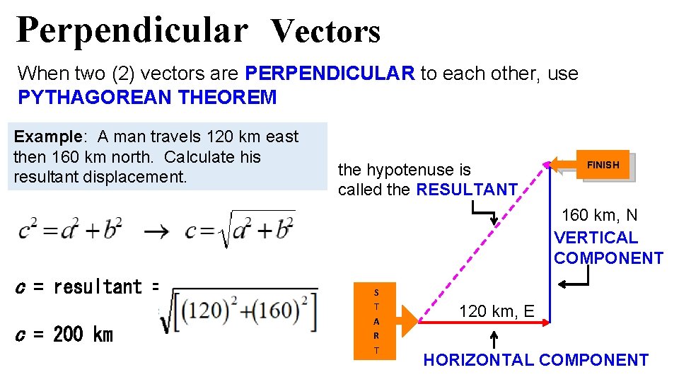 Perpendicular Vectors When two (2) vectors are PERPENDICULAR to each other, use PYTHAGOREAN THEOREM