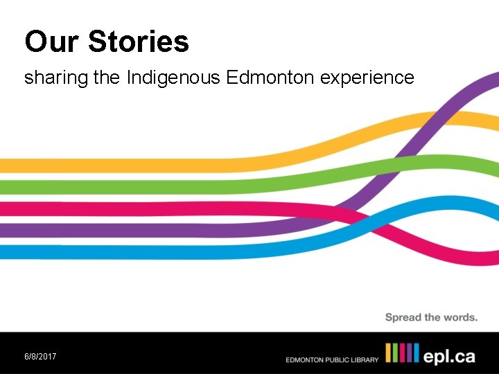 Our Stories sharing the Indigenous Edmonton experience 6/8/2017 