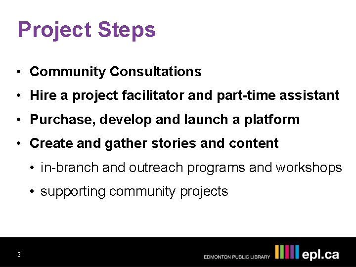 Project Steps • Community Consultations • Hire a project facilitator and part-time assistant •