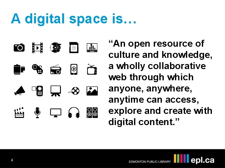 A digital space is… “An open resource of culture and knowledge, a wholly collaborative