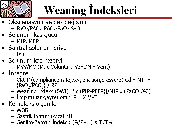 Weaning İndeksleri • Oksijenasyon ve gaz değişimi – Pa. O 2/PAO 2, PAO 2 Weaning İndeksleri • Oksijenasyon ve gaz değişimi – Pa. O 2/PAO 2, PAO 2