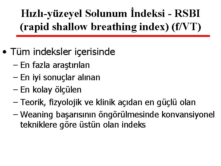 Hızlı-yüzeyel Solunum İndeksi - RSBI (rapid shallow breathing index) (f/VT) • Tüm indeksler içerisinde