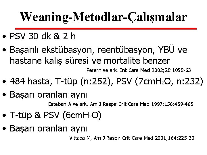 Weaning-Metodlar-Çalışmalar • PSV 30 dk & 2 h • Başarılı ekstübasyon, reentübasyon, YBÜ ve