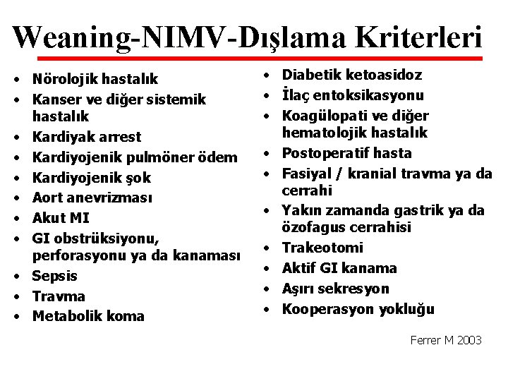 Weaning-NIMV-Dışlama Kriterleri • Nörolojik hastalık • Kanser ve diğer sistemik hastalık • Kardiyak arrest