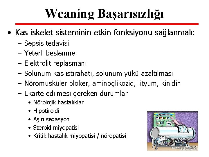 Weaning Başarısızlığı • Kas iskelet sisteminin etkin fonksiyonu sağlanmalı: – – – Sepsis tedavisi