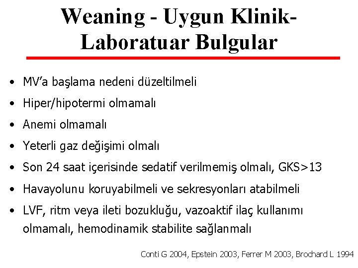 Weaning - Uygun Klinik. Laboratuar Bulgular • MV’a başlama nedeni düzeltilmeli • Hiper/hipotermi olmamalı