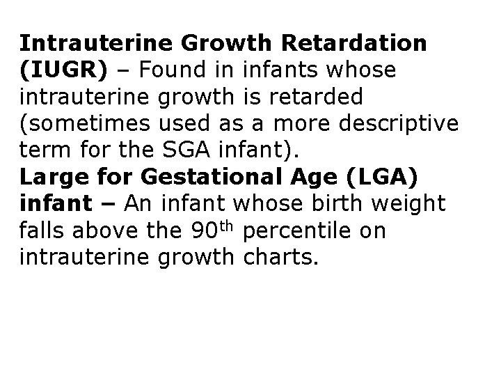 Intrauterine Growth Retardation (IUGR) – Found in infants whose intrauterine growth is retarded (sometimes Intrauterine Growth Retardation (IUGR) – Found in infants whose intrauterine growth is retarded (sometimes
