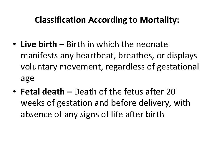 Classification According to Mortality: • Live birth – Birth in which the neonate manifests Classification According to Mortality: • Live birth – Birth in which the neonate manifests