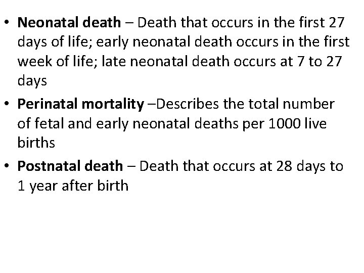 • Neonatal death – Death that occurs in the first 27 days of • Neonatal death – Death that occurs in the first 27 days of