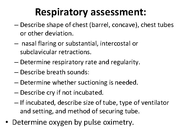 Respiratory assessment: – Describe shape of chest (barrel, concave), chest tubes or other deviation. Respiratory assessment: – Describe shape of chest (barrel, concave), chest tubes or other deviation.