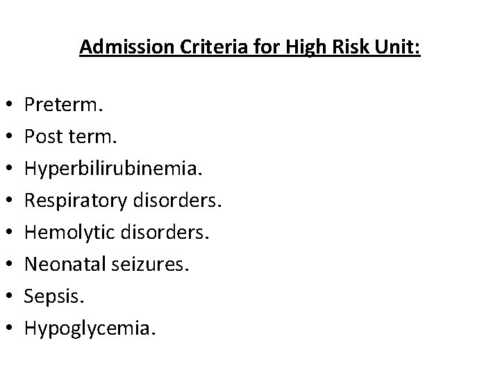 Admission Criteria for High Risk Unit: • • Preterm. Post term. Hyperbilirubinemia. Respiratory disorders. Admission Criteria for High Risk Unit: • • Preterm. Post term. Hyperbilirubinemia. Respiratory disorders.