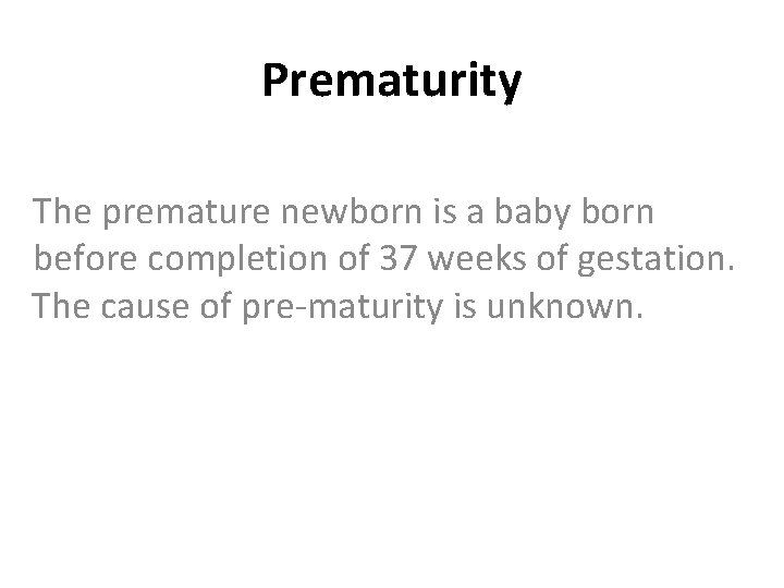 Prematurity The premature newborn is a baby born before completion of 37 weeks of Prematurity The premature newborn is a baby born before completion of 37 weeks of