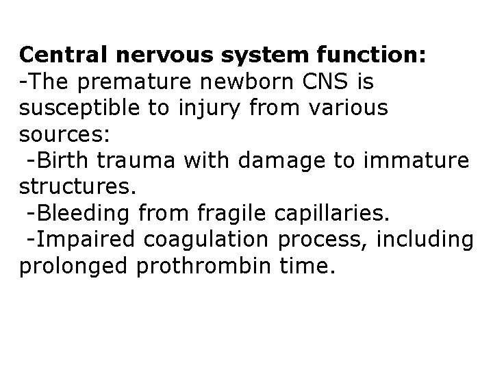 Central nervous system function: -The premature newborn CNS is susceptible to injury from various Central nervous system function: -The premature newborn CNS is susceptible to injury from various