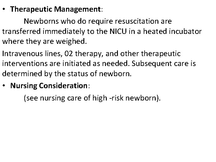 • Therapeutic Management: Newborns who do require resuscitation are transferred immediately to the • Therapeutic Management: Newborns who do require resuscitation are transferred immediately to the