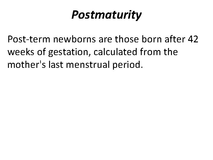 Postmaturity Post-term newborns are those born after 42 weeks of gestation, calculated from the Postmaturity Post-term newborns are those born after 42 weeks of gestation, calculated from the