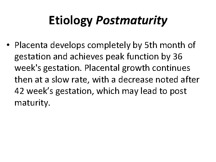 Etiology Postmaturity • Placenta develops completely by 5 th month of gestation and achieves Etiology Postmaturity • Placenta develops completely by 5 th month of gestation and achieves