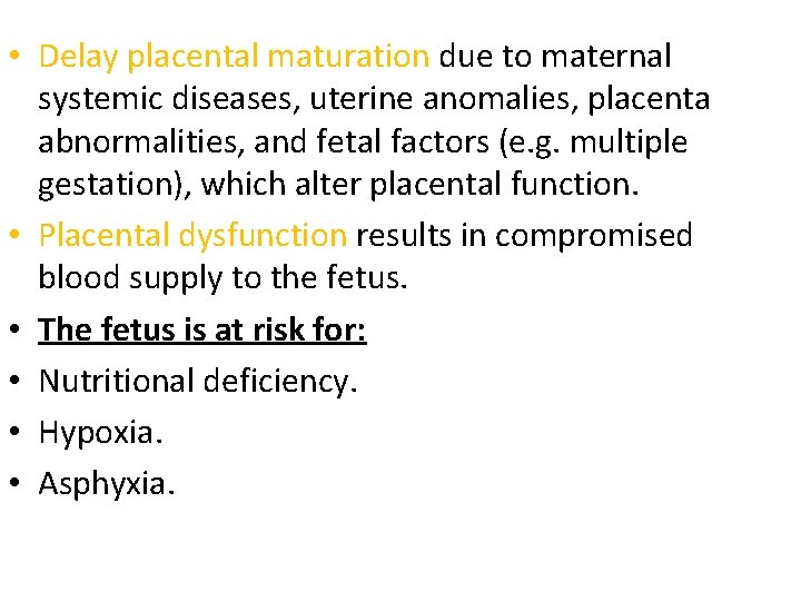 • Delay placental maturation due to maternal systemic diseases, uterine anomalies, placenta abnormalities, • Delay placental maturation due to maternal systemic diseases, uterine anomalies, placenta abnormalities,