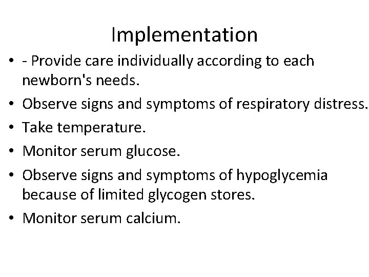 Implementation • - Provide care individually according to each newborn's needs. • Observe signs Implementation • - Provide care individually according to each newborn's needs. • Observe signs