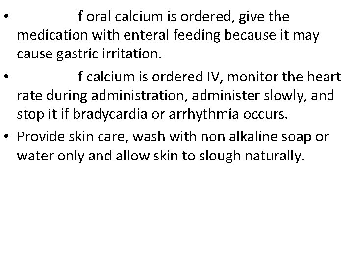 If oral calcium is ordered, give the medication with enteral feeding because it may If oral calcium is ordered, give the medication with enteral feeding because it may