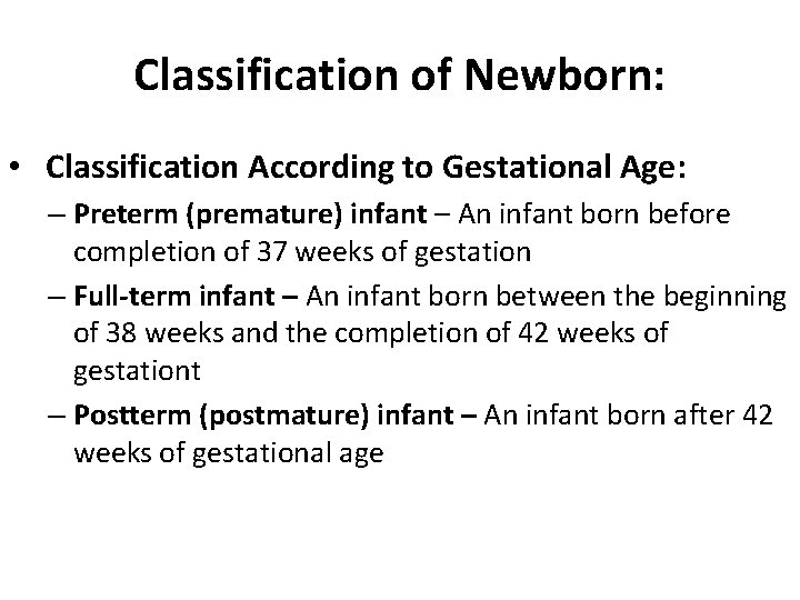 Classification of Newborn: • Classification According to Gestational Age: – Preterm (premature) infant – Classification of Newborn: • Classification According to Gestational Age: – Preterm (premature) infant –