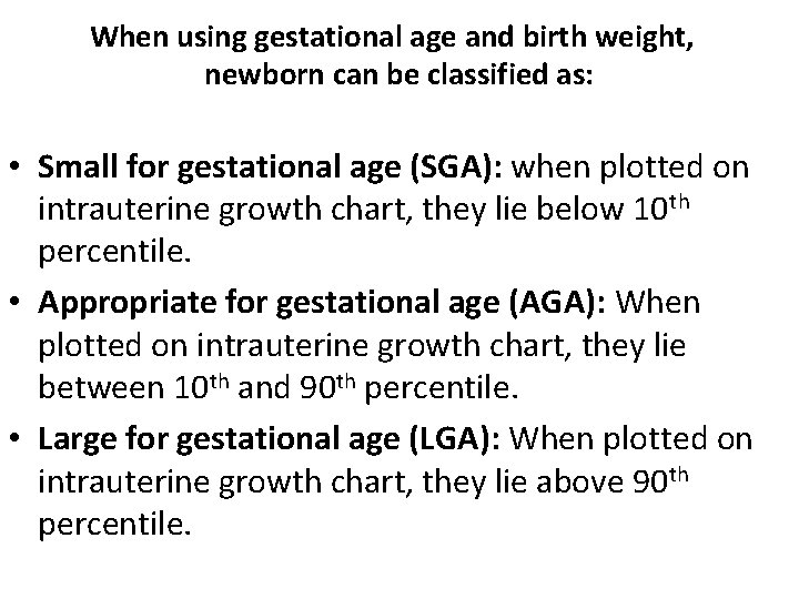 When using gestational age and birth weight, newborn can be classified as: • Small When using gestational age and birth weight, newborn can be classified as: • Small